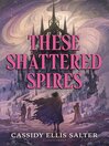 These Shattered Spires [electronic resource]